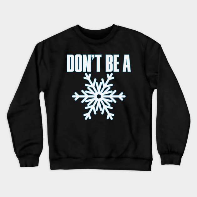 Don't Be A Snowflake Crewneck Sweatshirt by myoungncsu